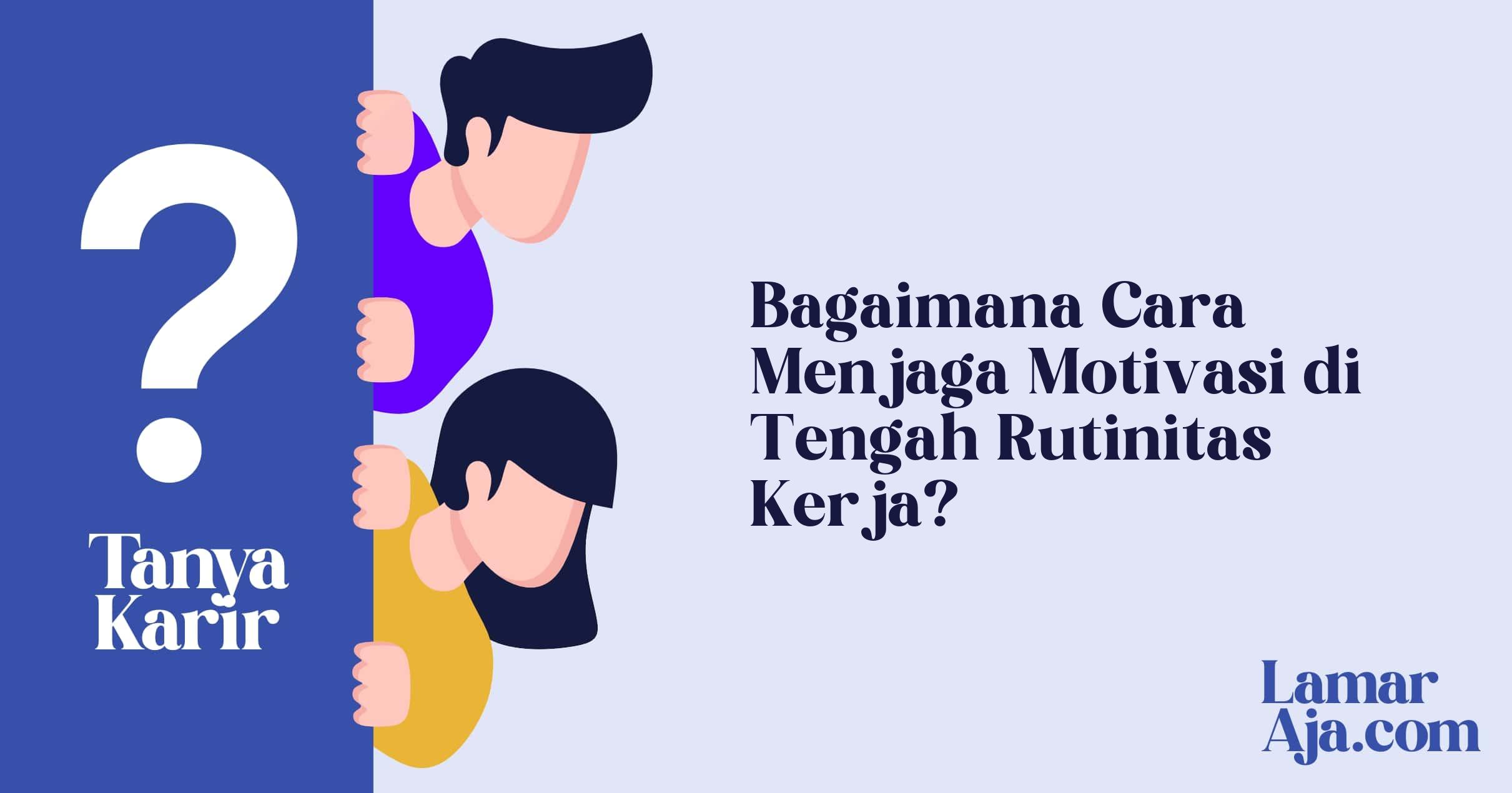 Bagaimana Cara Menjaga Motivasi di Tengah Rutinitas Kerja?